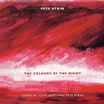 The Colours of the Night: Songs by Clive James and Pete Atkin by Pete Atkin