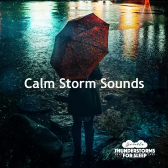 Calm Storm Sounds by Gentle Thunderstorms for Sleep