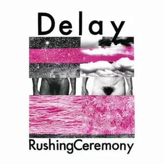 Rushing Ceremony by Delay