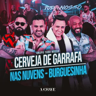 Cerveja de Garrafa / Nas Nuvens / Burguesinha by Grupo Tudo Nosso