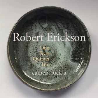 Robert Erickson: Duo, Fives, Quintet, Trio by Robert Erickson