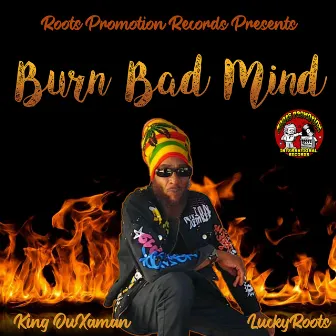 Burn Bad Mind by King Ouxaman