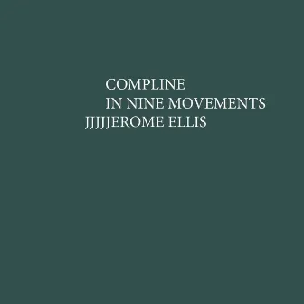 Compline In Nine Movements (Preview) by Jerome Ellis