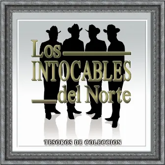 Tesoros De Coleccion - Los Intocables Del Norte by Los Intocables Del Norte