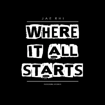 Where It All Starts by Jae Rhi