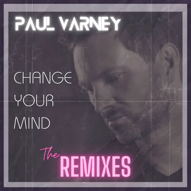 Change Your Mind - The Remixes