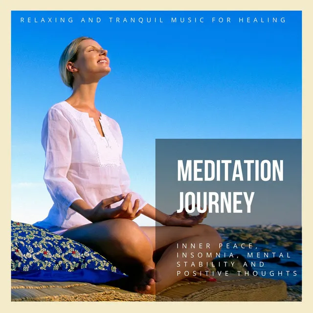 Meditation Journey - Relaxing And Tranquil Music For Healing, Inner Peace, Insomnia, Mental Stability And Positive Thoughts