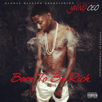 Born to Be Rich by Yung Ceo