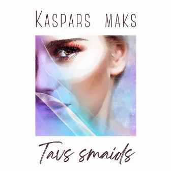 Tavs Smaids by Kaspars Maks