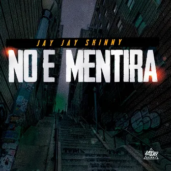 No E Mentira by Jay Jay Skinny