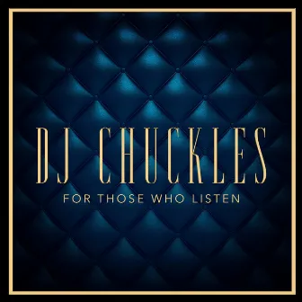 For Those Who Listen by Dj Chuckles