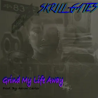 Grind My Life Away by Skrill Gates