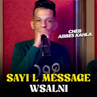 Sayi L Message Wsalni by Cheb Abbes Kahla