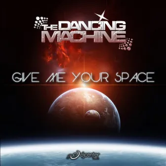 Give Me Your Space by The Dancing Machine