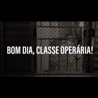 Bom dia, classe operária! by Camarada Janderson