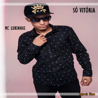 Só Vitória by Mc Lukinhas