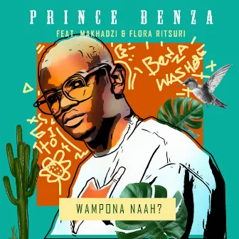 Wampona Naah (feat. Makhadzi and Flora Ritsuri) by Prince Benza