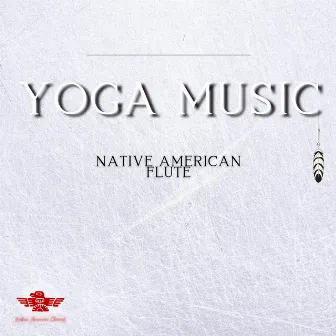 Yoga Music, Native American Flute by Native American Channel