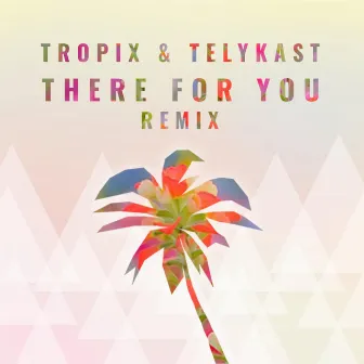 There for You (Tropix Remix) by Tropix