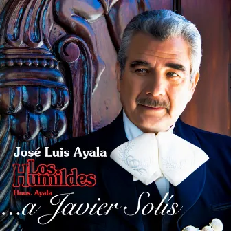 A Javier Solis by Los Humildes Hnos. Ayala