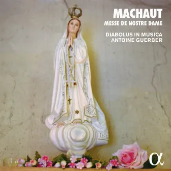 Machaut: Messe de Nostre Dame (Alpha Collection) by Antoine Guerber