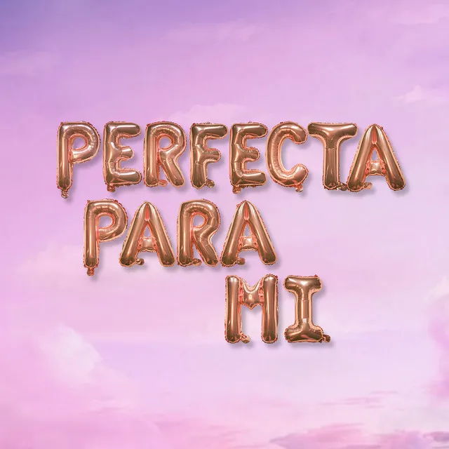 Perfecta para Mi