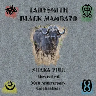 Shaka Zulu Revisited: 30th Anniversary Celebration by Ladysmith Black Mambazo