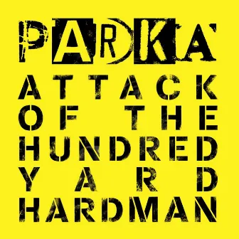 Attack of the Hundred Yard Hardman by Parka