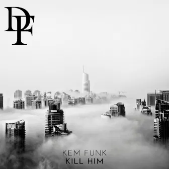 kill him by Kem Funk