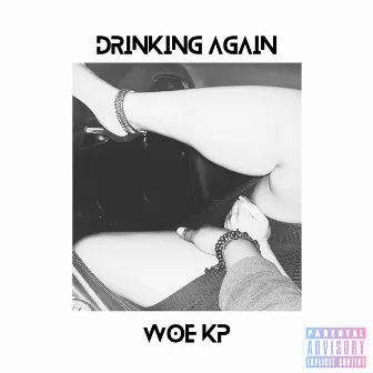 DRINKING AGAIN by Woe Kp