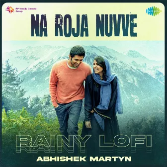 Na Roja Nuvve (Rainy Lofi) by Abhishek Martyn