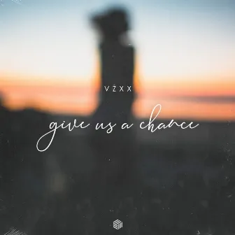 Give Us A Chance by VZXX