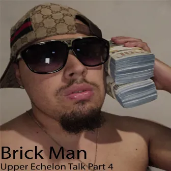 Upper Echelon Talk, Pt. 4 by Brick Man