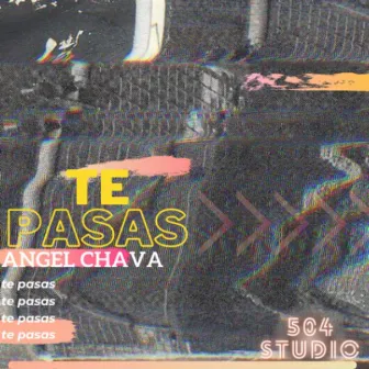 Te Pasas by Angel Chava