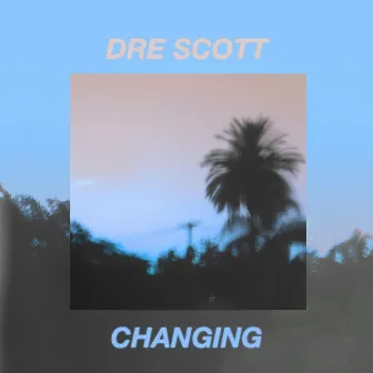 Changing by Dre Scott