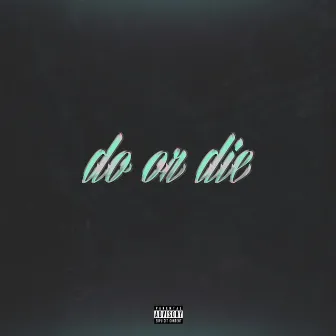 Do or Die by 180dazz