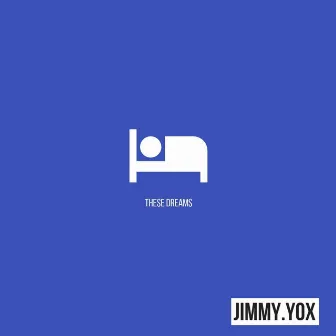 These Dreams by Jimmy Yox