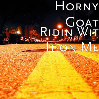 Ridin Wit It on Me by Horny Goat