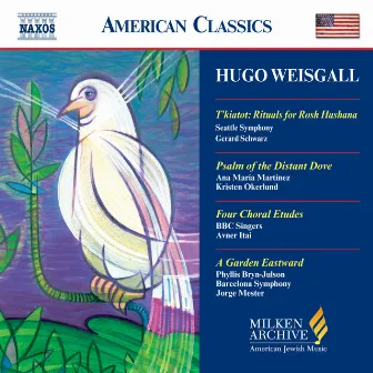 Weisgall: T'Kiatot / Psalm of the Distant Dove / A Garden Eastward by Hugo Weisgall