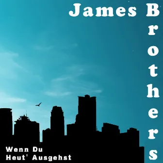 Wenn du heut' ausgehst by James Brothers