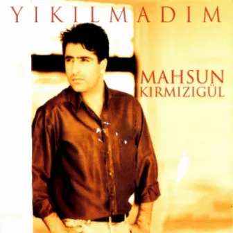 Yıkılmadım by Mahsun Kırmızıgül