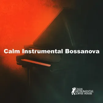 Calm Instrumental Bossanova by Calm Instrumental Coffee House