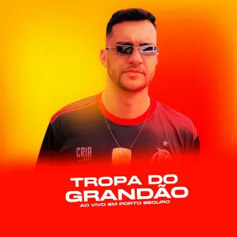 Ao Vivo em Porto Seguro by TROPA DO GRANDÃO