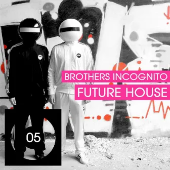 Future House by Brothers Incognito