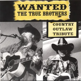 Wanted: The True Brothers - Country Outlaw Tribute by The True Brothers