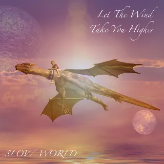 Let The Wind Take You Higher by Slow World