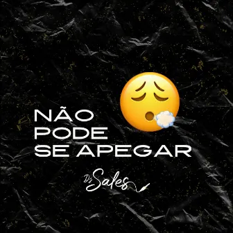 Não Pode Se Apegar by DJ Sales