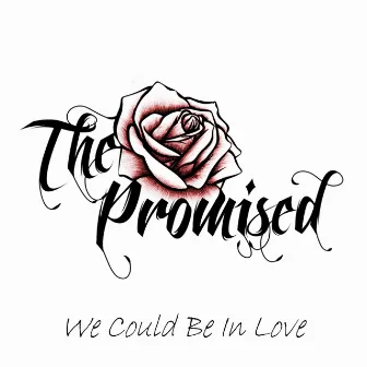 We Could Be in Love by The Promised