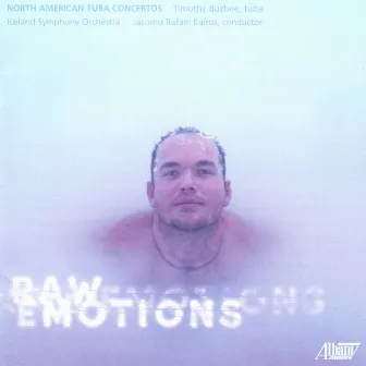 Raw Emotions: North American Tuba Concertos by Timothy Buzbee