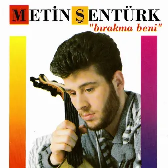 Bırakma Beni by Metin Şentürk